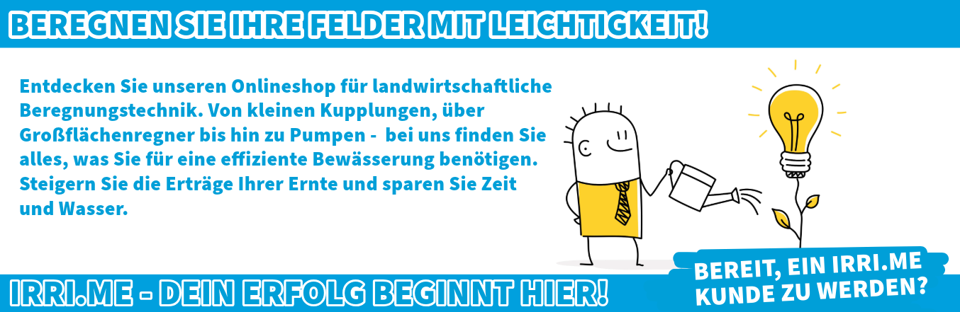 Beregnen Sie Ihre Felder leicht! In unserem Onlineshop finden Sie alles für Bewässerung: Kupplungen, Regner, Pumpen und mehr. Sparen Sie Wasser und Zeit, steigern Sie Ihre Ernte. Klicken Sie aufs Bild, um Kunde zu werden.